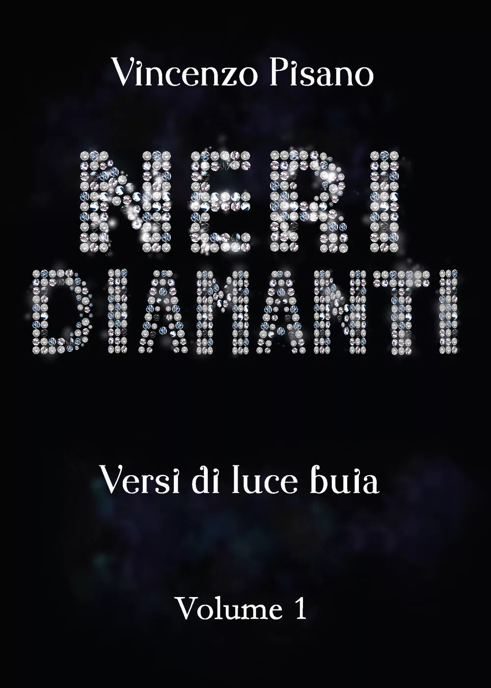 Neri Diamanti - versi di luce buia - di Vincenzo Pisano - vol.1 di Vincenzo Pisa