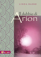 Il dubbio di Arion di Linda Basso, 2017, Youcanprint