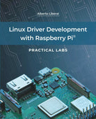 Linux Driver Development with Raspberry Pi - Practical Labs di Alberto De Los Ri