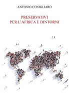 Preservativi per l Africa e dintorni di Antonio Conigliaro