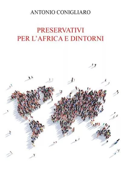Preservativi per l Africa e dintorni di Antonio Conigliaro