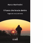 Il fuoco che brucia dentro di Manfredini Marco