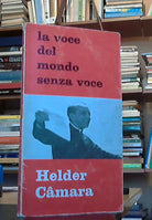  G. Weigner, B. Moosbrugger , Helder Camara . La voce del mondo senza voce