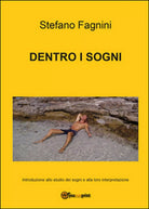 Dentro i sogni di Stefano Fagnini, 2016, Youcanprint