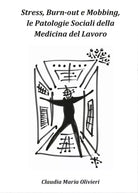 Stress, bourn-out e mobbing, le patologie sociali della Medicina del lavoro di C