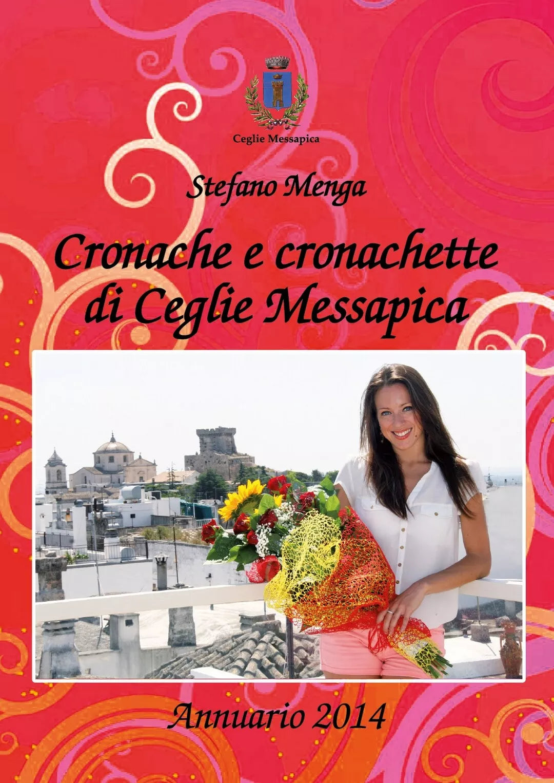 Cronache e cronachette di Ceglie Messapica - Annuario 2014 di Stefano Menga