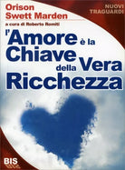 L’amore e la chiave della vera ricchezza di Orison Swett Marden, 2008, Bis Edi