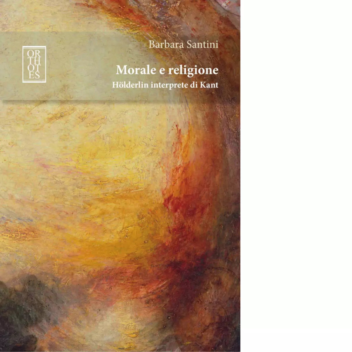 Morale e religione H lderlin interprete di Kant di Barbara Santini