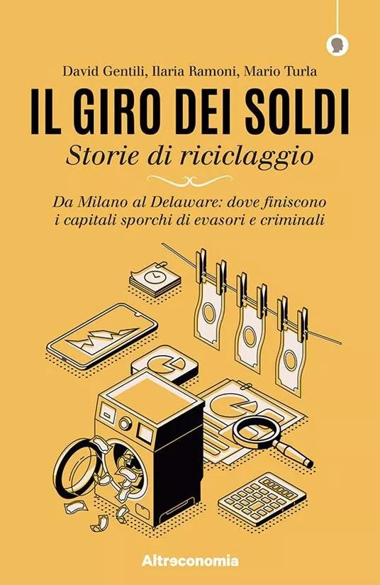 Il giro dei soldi Storie di riciclaggio Da Milano al Delaware