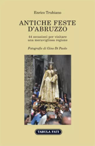 Antiche feste d’Abruzzo di Enrico Trubiano, 2017, Tabula Fati