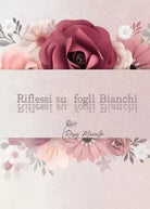 Riflessi su fogli bianchi di Rosy Marullo