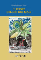 Il cuore del dio del mais di Claudio Rossetti Conti