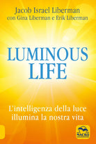 Luminous life L Intelligenza della luce illumina le nostre vite di Jacob Liberm