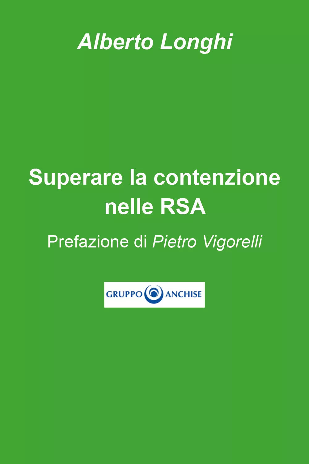 Superare la contenzione nelle RSA di Alberto Longhi, 2021, Youcanprint