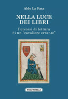 Nella luce dei libri Percorsi di lettura di un cavaliere errante di Aldo La