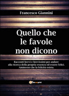 Quello che le favole non dicono di Francesco Giannini, 2015, Youcanprint