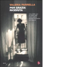 Per grazia ricevuta di Valeria Parrella