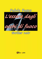 L’essere dagli occhi di fuoco di Fulvio Fusco, 2017, Youcanprint