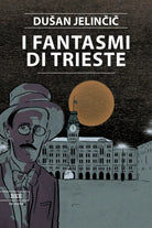 I fantasmi di Trieste di Dusan Jelincic, Bottega Errante Edizioni