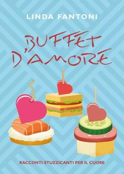 Buffet d amore Racconti stuzzicanti per il cuore di Linda Fantoni