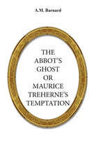 The Abbot’s Ghost, Or Maurice Treherne’s Temptation di A. M. Barnard, 2017