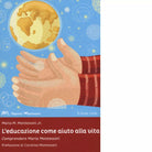 L educazione come aiuto alla vita di Mario M jr Montessori