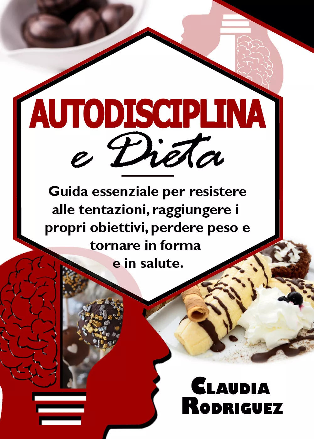 Autodisciplina e dieta. Guida essenziale per resistere alle tentazioni, raggiung