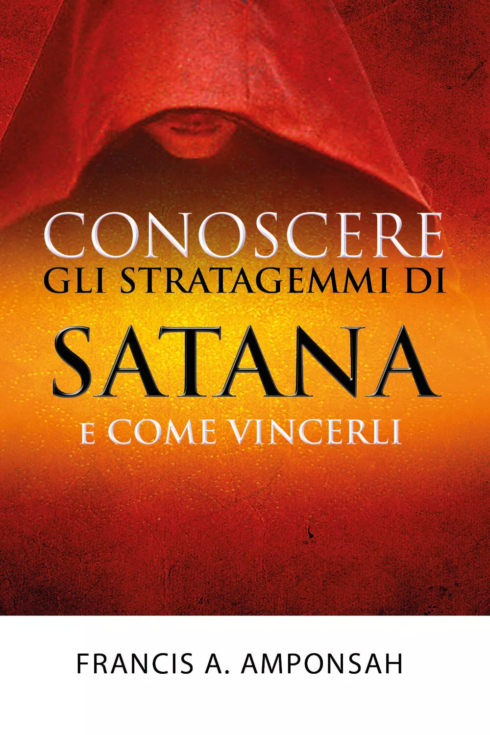 Conoscere gli stratagemmi di Satana e come vincerli, Francis A. Amponsah, 2017