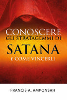 Conoscere gli stratagemmi di Satana e come vincerli, Francis A. Amponsah, 2017