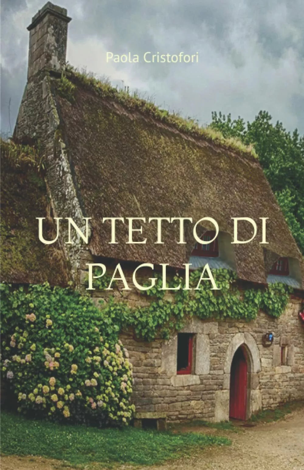 UN TETTO DI PAGLIA di Paola Cristofori 2021 Indipendently Published