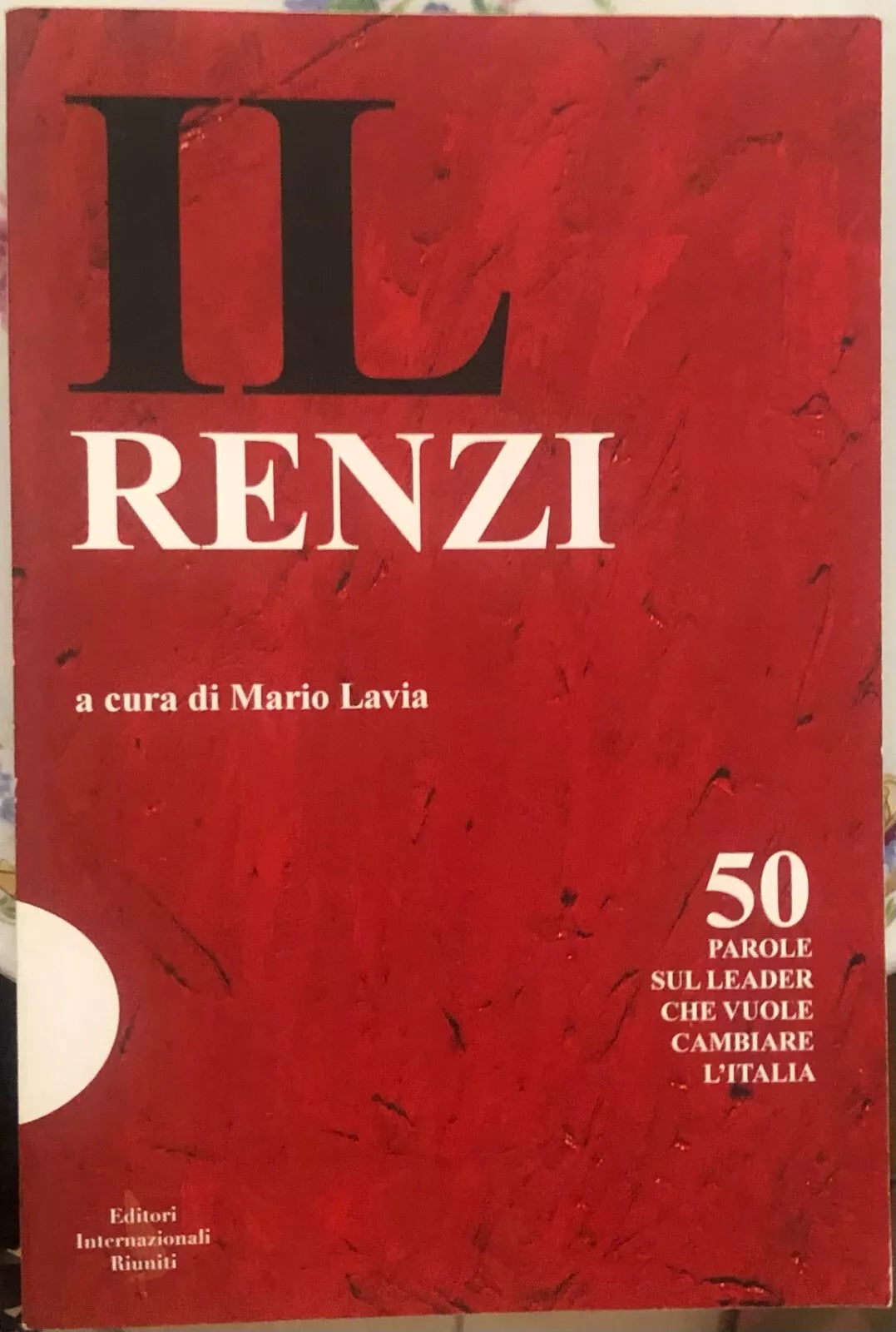 Il Renzi 50 parole sul leader che vuole cambiare l Italia di Mario Lavia
