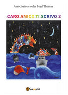 Caro amico ti scrivo Vol.2, Associazione Onlus Lord Thomas, 2016, Youcanprint