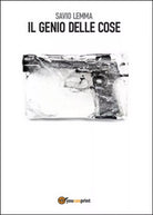 Il genio delle cose di Savio Lemma, 2016, Youcanprint