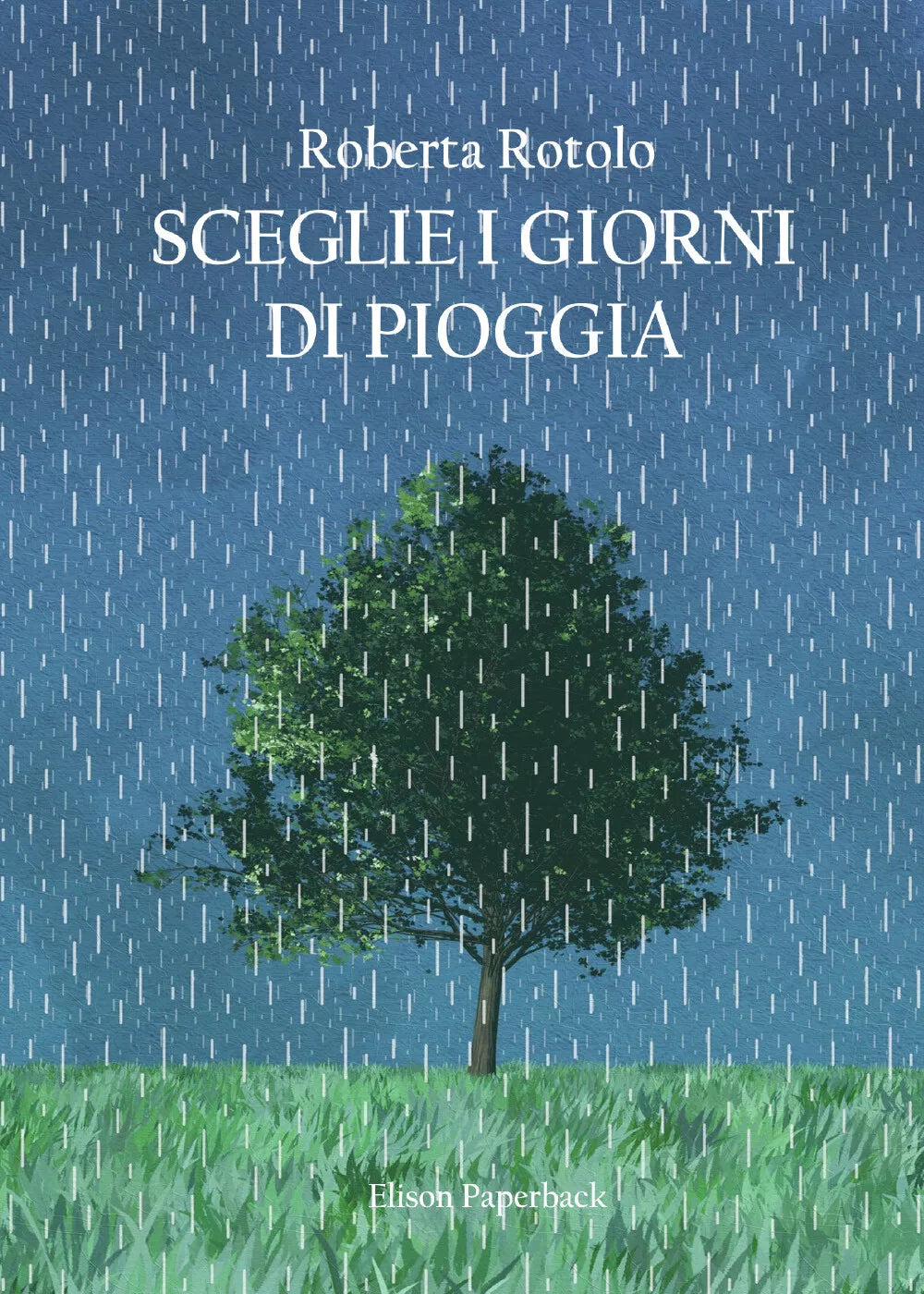 Sceglie i giorni di pioggia di Roberta Rotolo, 2021, Youcanprint