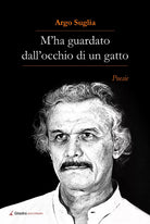 M’ha guardato dall’occhio d’un gatto - Argo Suglia - Giazira - 2020