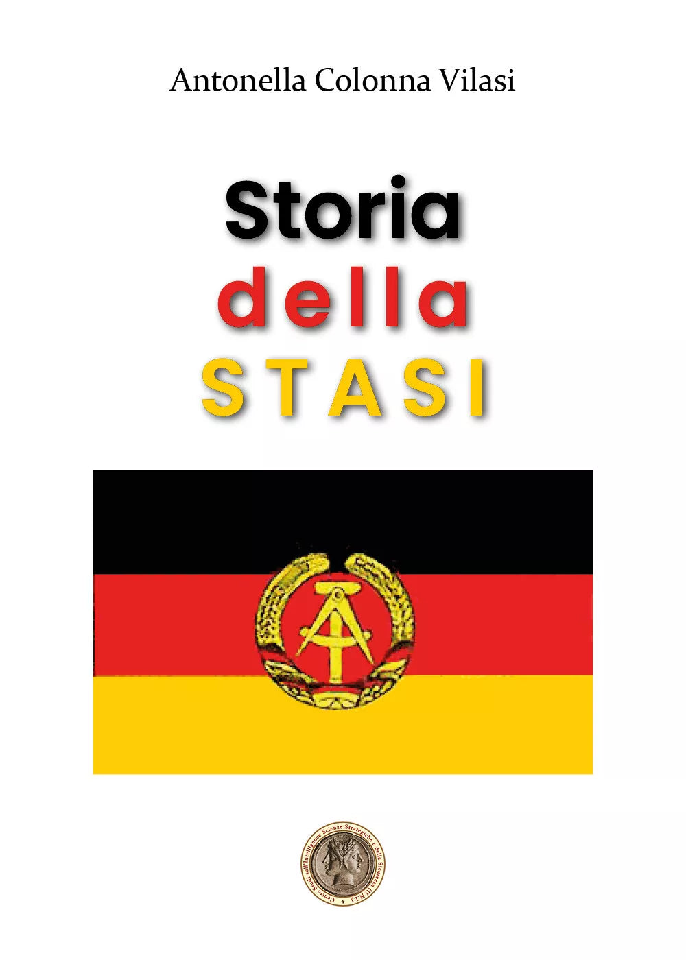 Storia della STASI di Antonella Colonna Vilasi, 2020, Libellula Edizioni