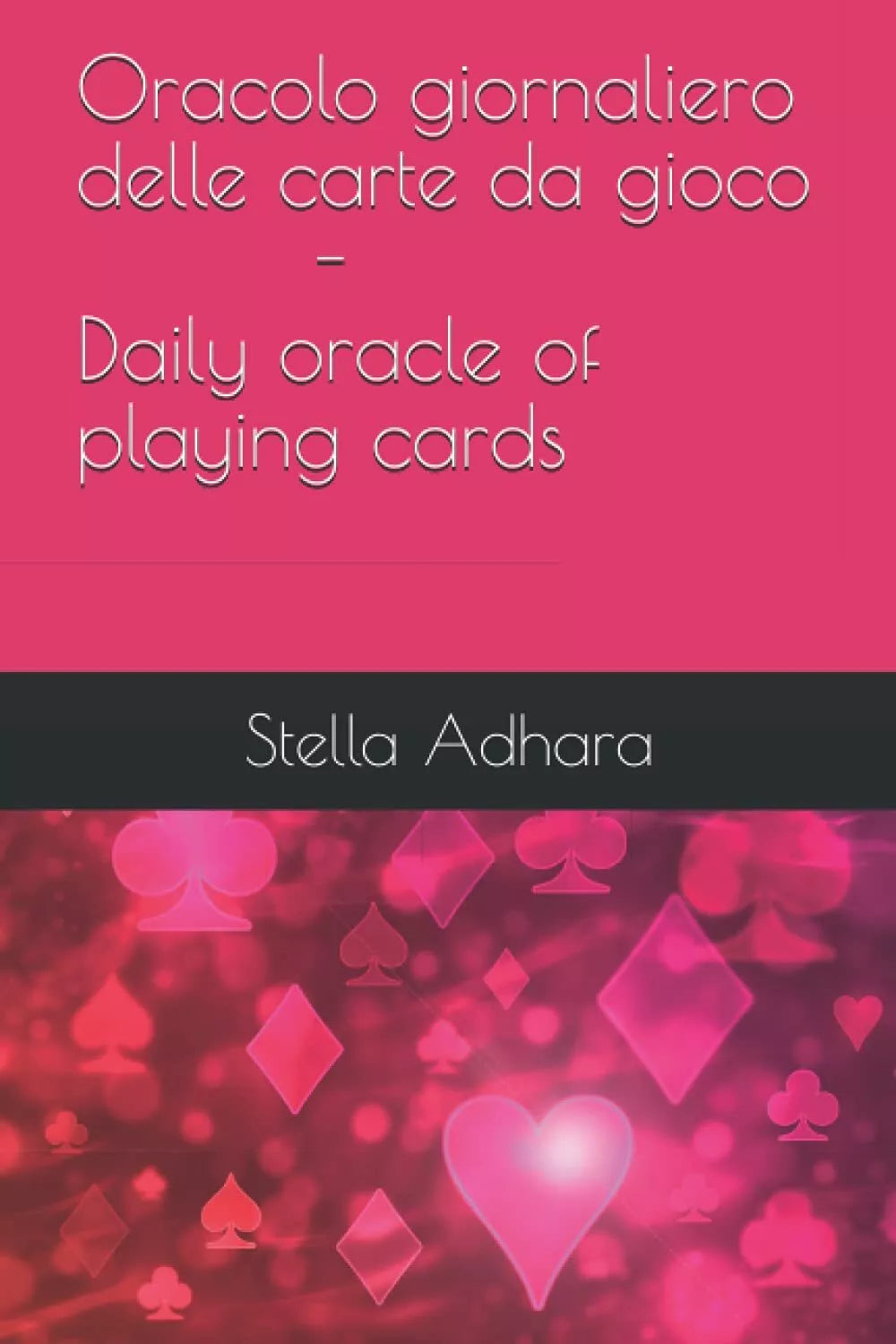 Oracolo Giornaliero Delle Carte Da Gioco di Stella Adhara, 2019, Indipendently