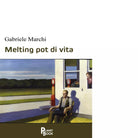 Melting pot di vita Libro di Gabriele Marchi