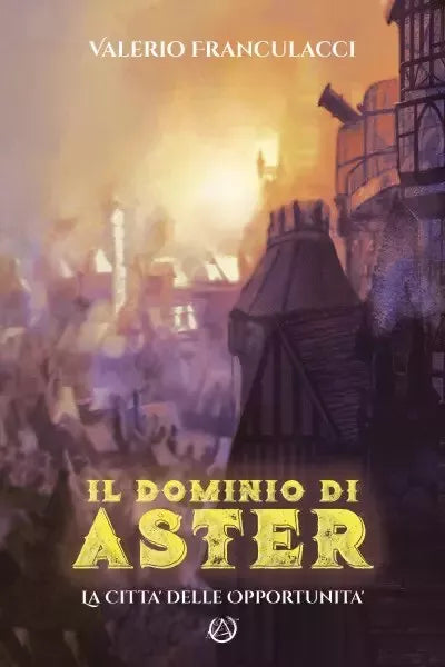 Il Dominio di Aster La Citt delle Opportunit di Valerio Franculacci