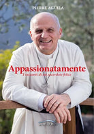 Appassionatamente I racconti di un sacerdote felice di Pierre Aguila