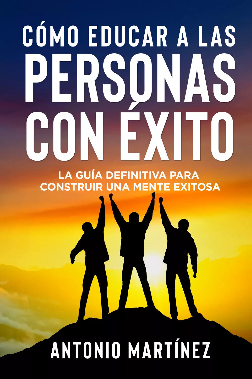 C mo educar a las personas con xito La gu a definitiva para construir una ment