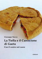 La tiella e il caniscione di Gaeta. Con il ventre nel cuore, Ali Ribelli Ediz.