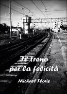 Il treno per la felicita di Michael Floris, 2015, Youcanprint