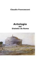 Antologia del Dialetto de Roma di Claudio Francesconi