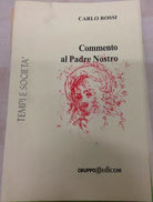 Commento al Padre la Nostro	- Carlo Rossi,  2004,  Gruppo Edicom