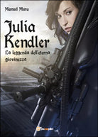 Julia Kendler. La leggenda dell’eterna giovinezza di Manuel Mura, 2016
