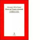 Gli ebrei del Veneto orientale di Giovanni Tomasi
