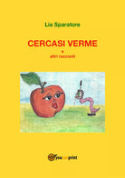 Cercasi verme e altri racconti di Amelia Sparatore