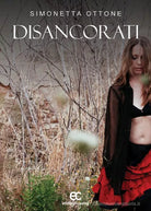 Disancorati di Simonetta Ottone