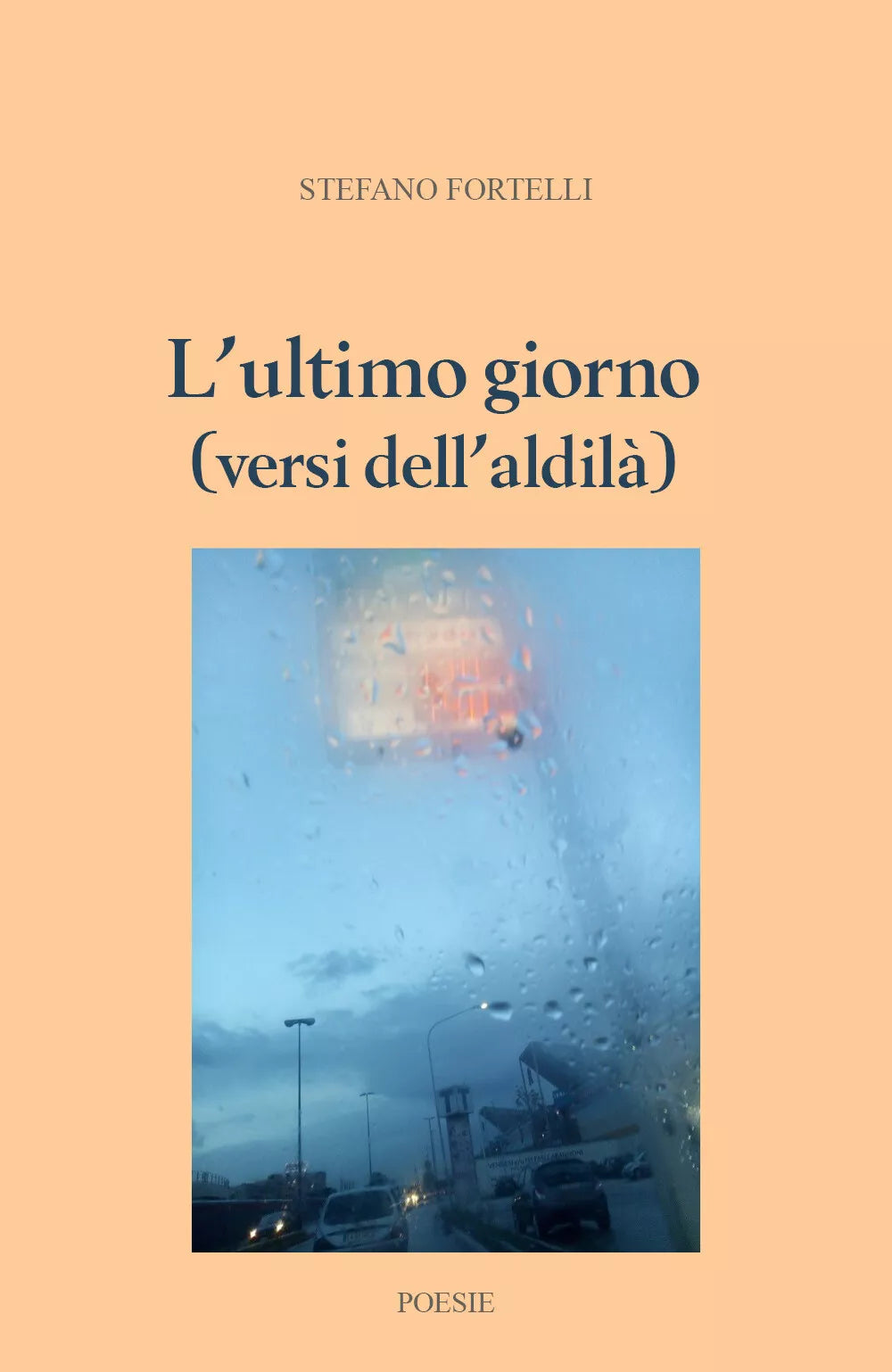 L’ultimo giorno versi dell’aldila di Stefano Fortelli, 2019, Youcanprint